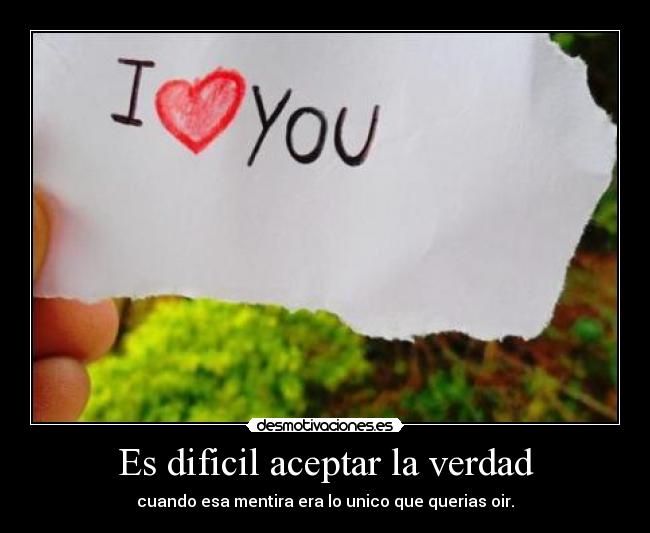 Es dificil aceptar la verdad - 