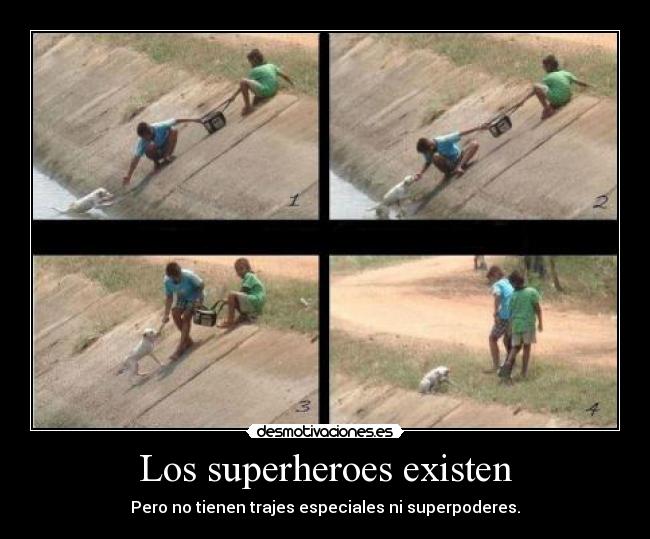 Los superheroes existen - Pero no tienen trajes especiales ni superpoderes.