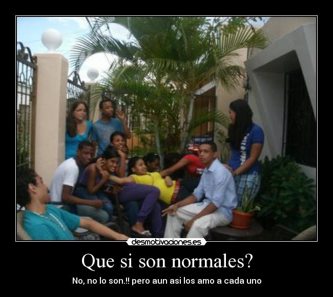 Que si son normales? - 