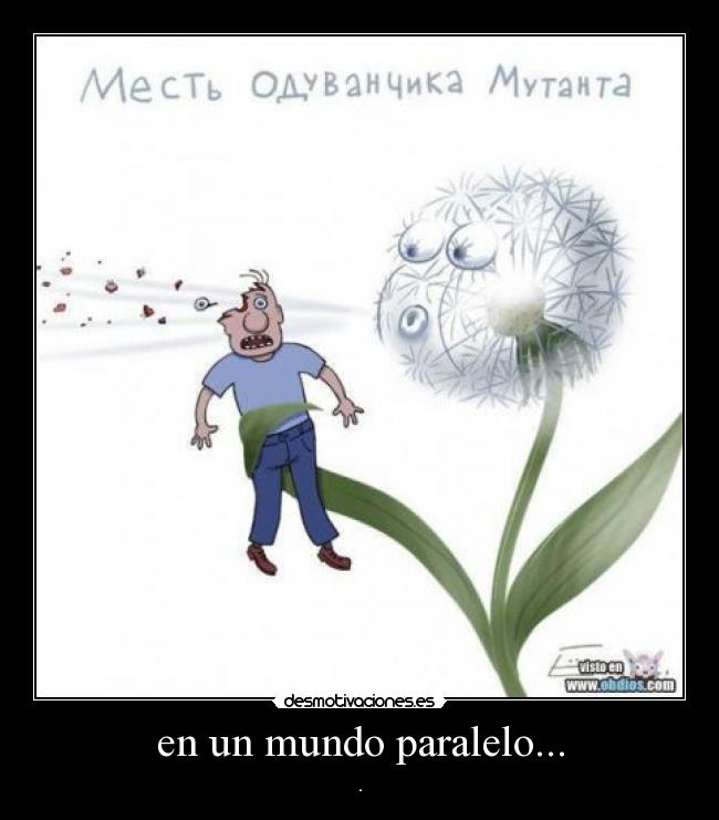 en un mundo paralelo... -
