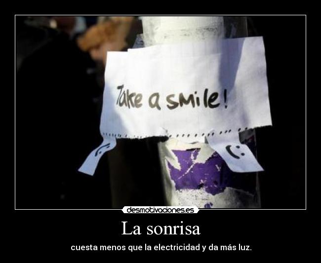 La sonrisa - cuesta menos que la electricidad y da más luz.