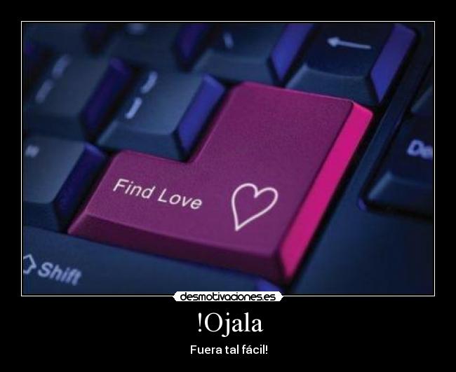 !Ojala - Fuera tal fácil!