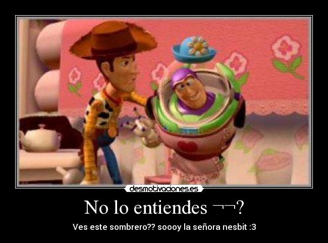 No lo entiendes ¬¬? -