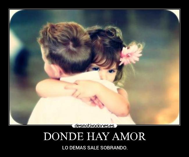 DONDE HAY AMOR - LO DEMAS SALE SOBRANDO.