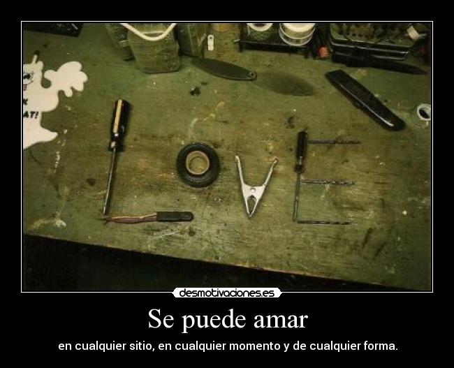 Se puede amar - en cualquier sitio, en cualquier momento y de cualquier forma.