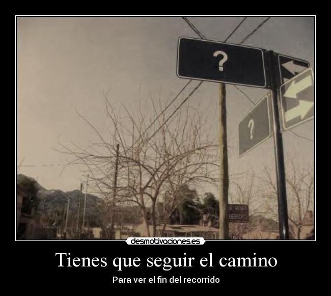 Tienes que seguir el camino -