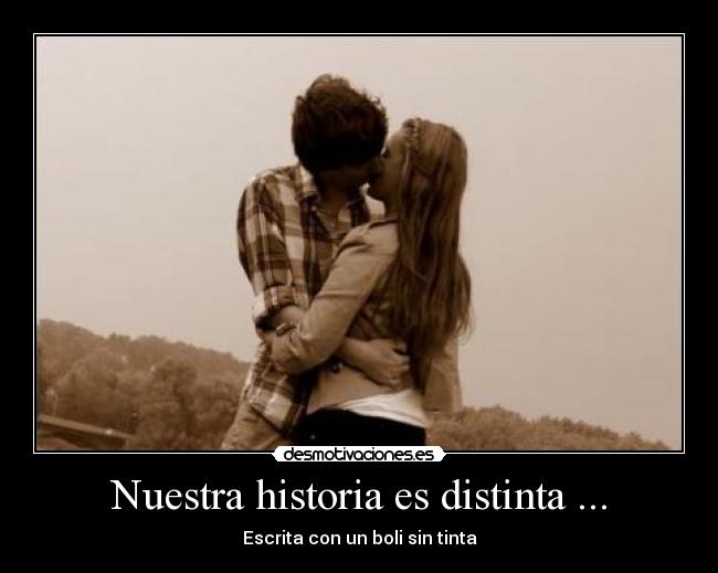 Nuestra historia es distinta ... - Escrita con un boli sin tinta