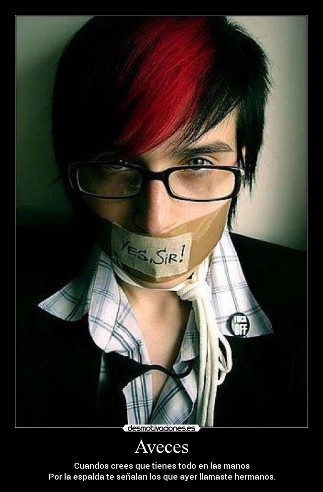 Aveces - Cuandos crees que tienes todo en las manos
Por la espalda te señalan los que ayer llamaste hermanos.