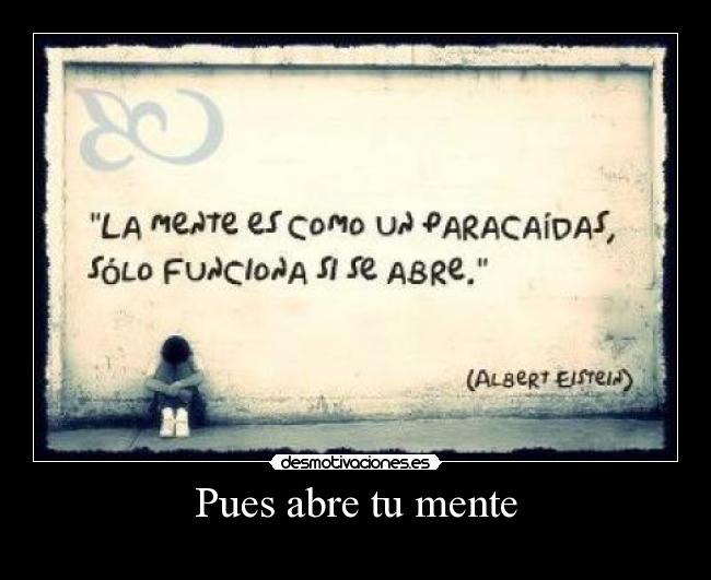 Pues abre tu mente -