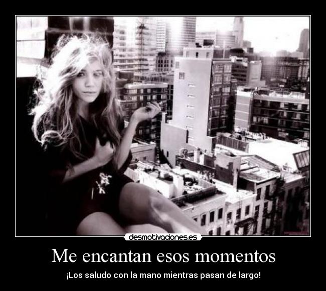 Me encantan esos momentos -