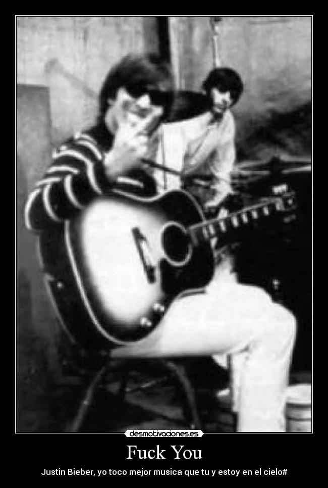 Fuck You - Justin Bieber, yo toco mejor musica que tu y estoy en el cielo#