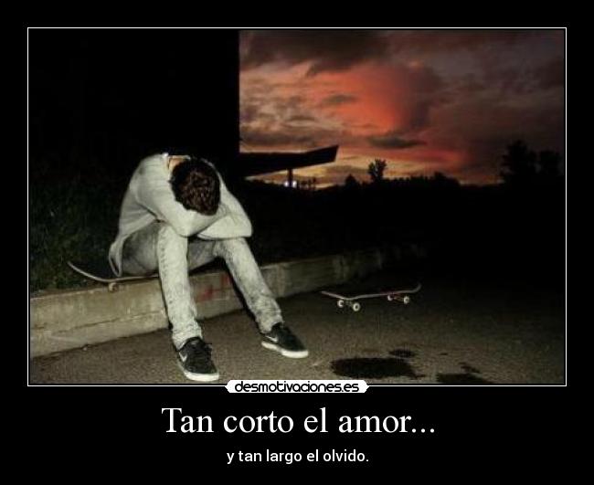 Tan corto el amor... -
