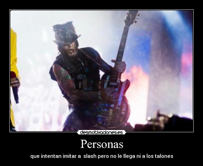 Personas - que intentan imitar a slash pero no le llega ni a los talones