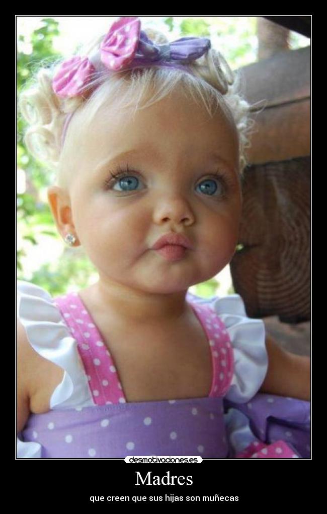 Madres - que creen que sus hijas son muñecas