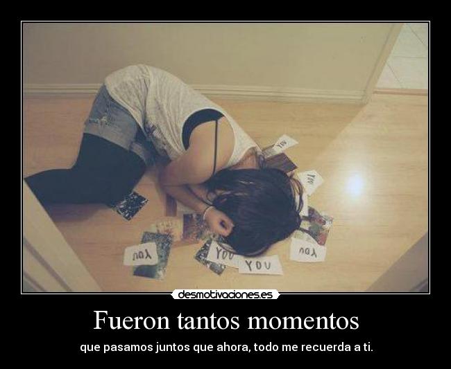 Fueron tantos momentos -