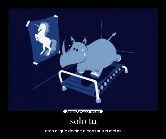 solo tu - eres el que decide alcanzar tus metas