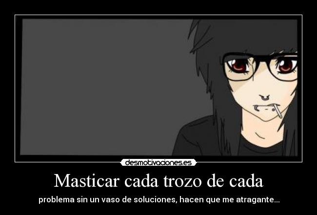 Masticar cada trozo de cada - problema sin un vaso de soluciones, hacen que me atragante...