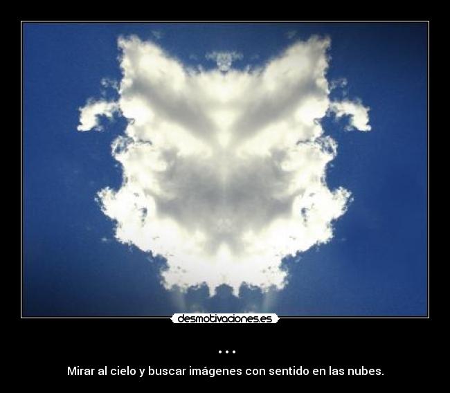 ... - Mirar al cielo y buscar imágenes con sentido en las nubes.