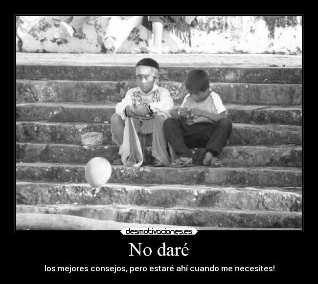 No daré - los mejores consejos, pero estaré ahí cuando me necesites!