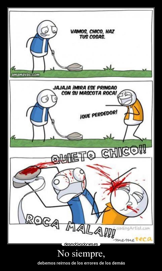 No siempre, - debemos reírnos de los errores de los demás