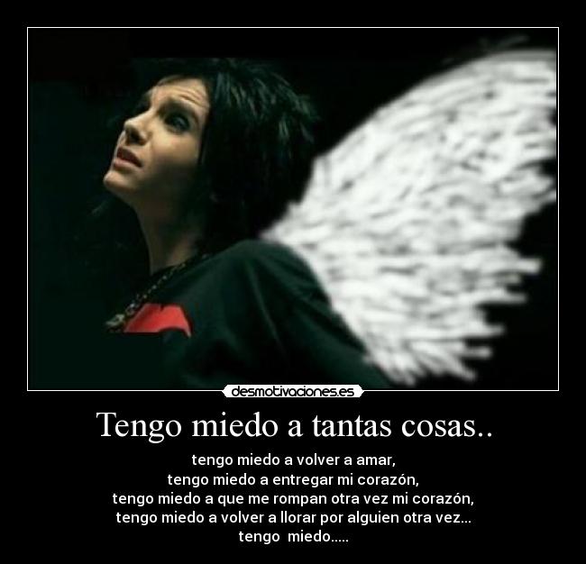 Tengo miedo a tantas cosas.. - 
