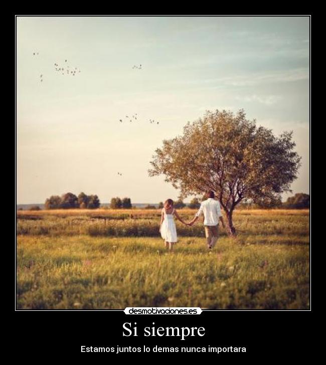 Si siempre - Estamos juntos lo demas nunca importara