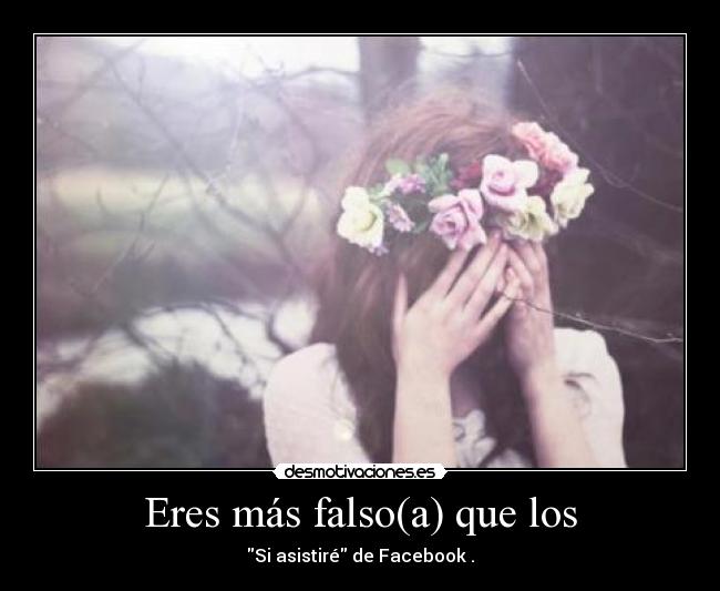 Eres más falso(a) que los - 