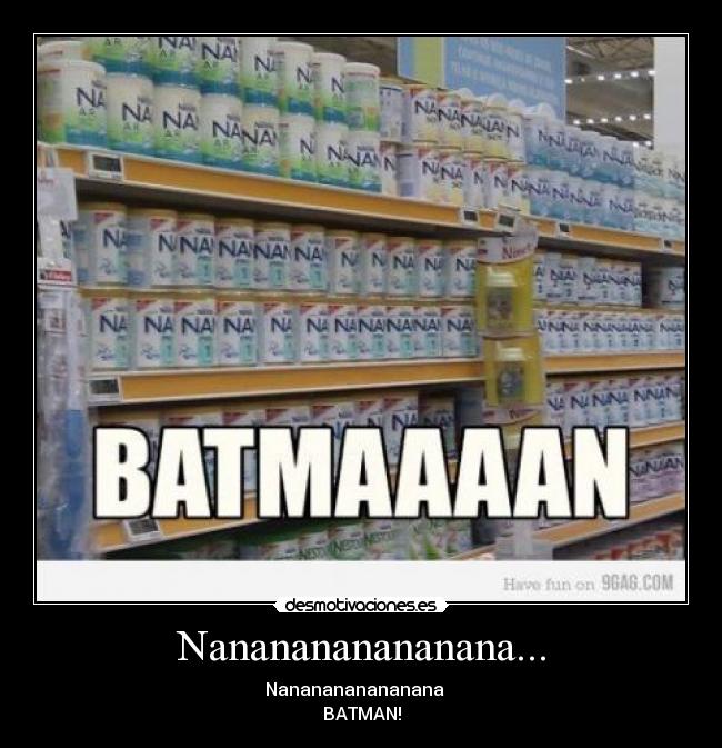 Nananananananana... - Nananananananana ♪
BATMAN!