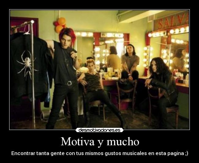 Motiva y mucho - Encontrar tanta gente con tus mismos gustos musicales en esta pagina ;)