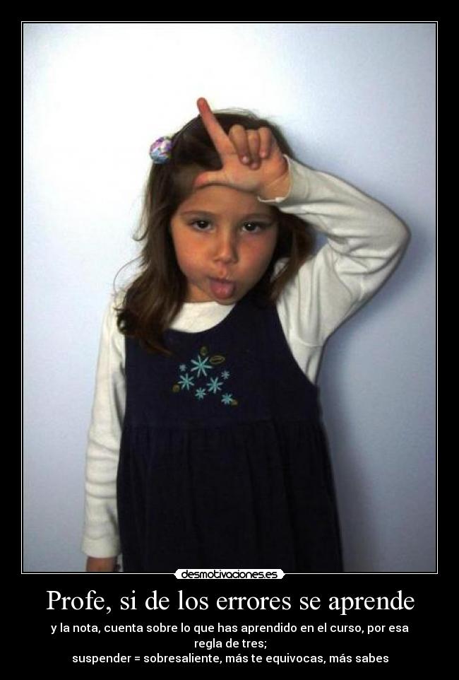Profe, si de los errores se aprende -