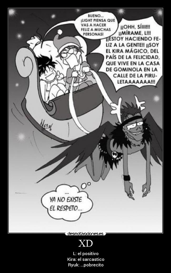 XD - L: el positivo
Kira: el sarcastico
Ryuk: ...pobrecito