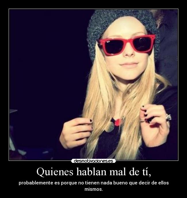 Quienes hablan mal de tí, -