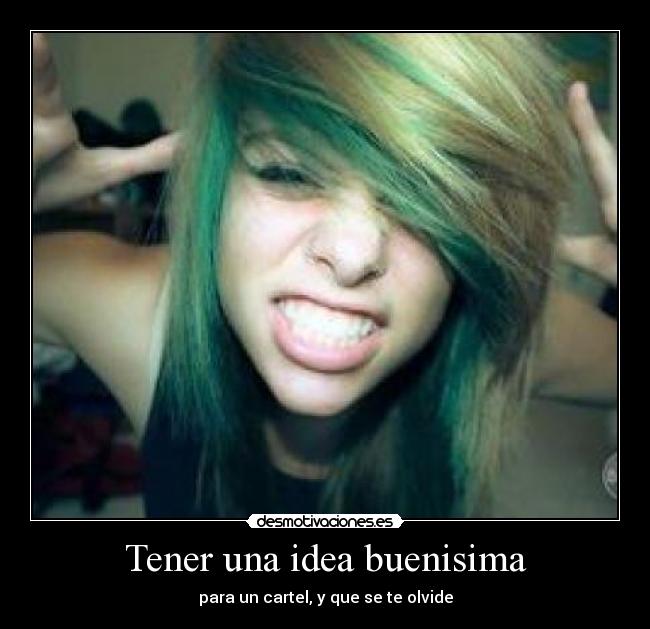 Tener una idea buenisima - para un cartel, y que se te olvide