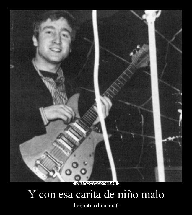 Y con esa carita de niño malo - llegaste a la cima (: