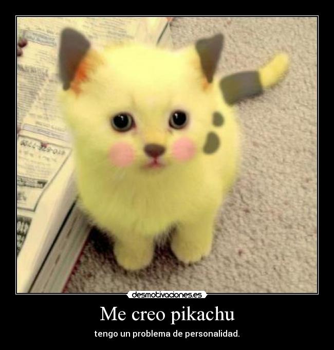 Me creo pikachu - tengo un problema de personalidad.