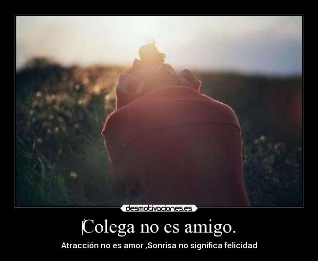 Colega no es amigo. -