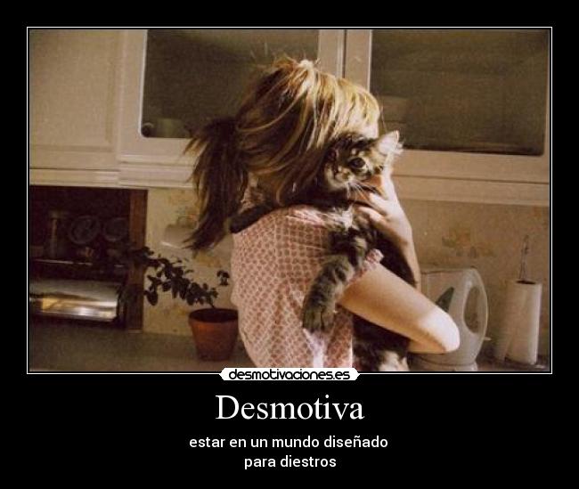 Desmotiva - estar en un mundo diseñado
para diestros