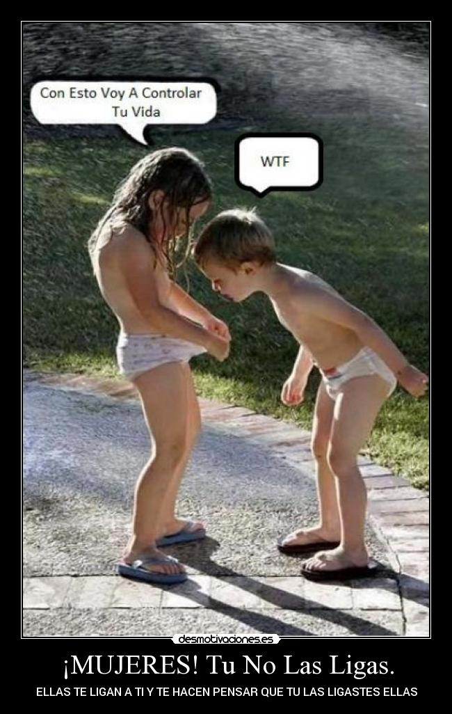 ¡MUJERES! Tu No Las Ligas. - ELLAS TE LIGAN A TI Y TE HACEN PENSAR QUE TU LAS LIGASTES ELLAS