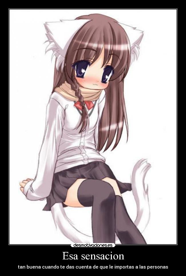 Esa sensacion - tan buena cuando te das cuenta de que le importas a las personas