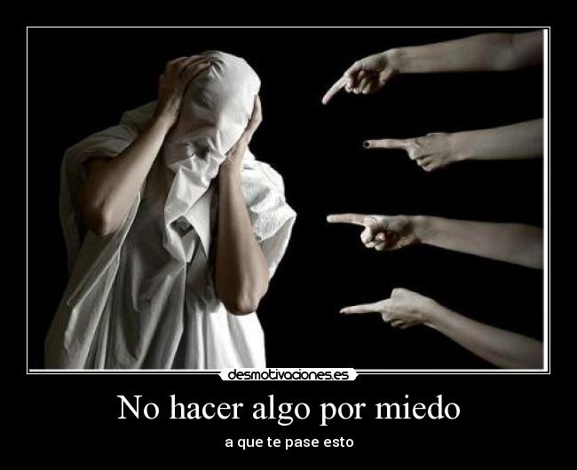 No hacer algo por miedo -