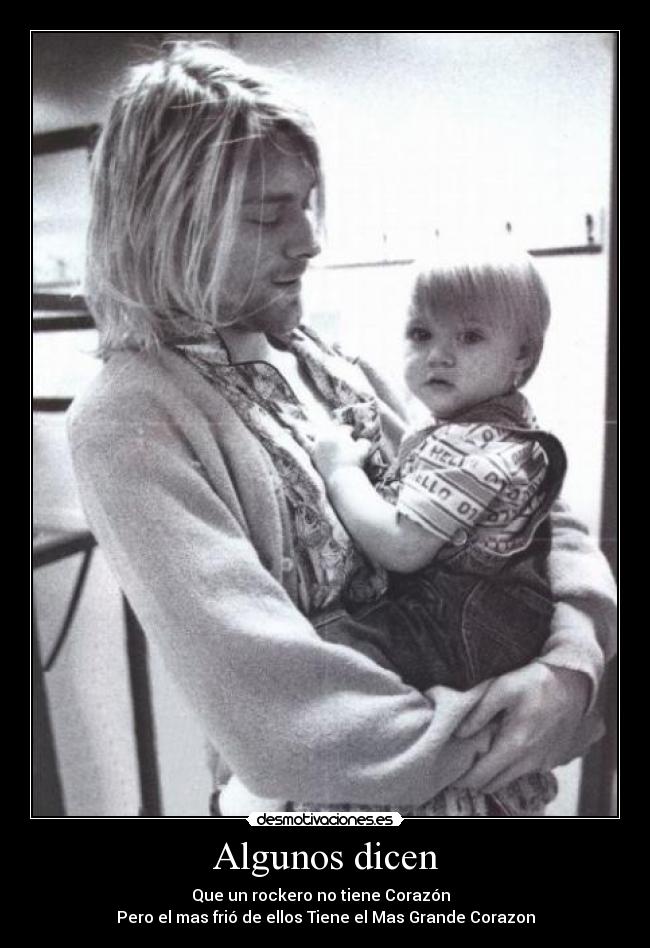 Algunos dicen - Que un rockero no tiene Corazón
Pero el mas frió de ellos Tiene el Mas Grande Corazon