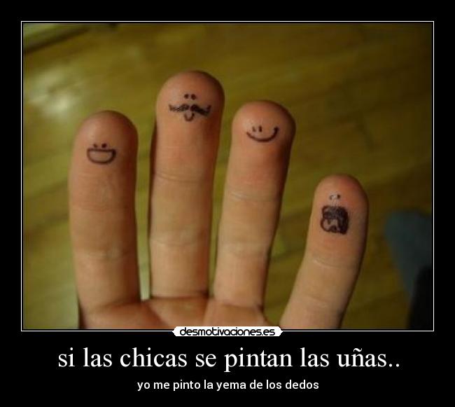si las chicas se pintan las uñas.. - yo me pinto la yema de los dedos
