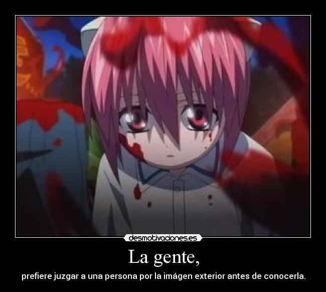 La gente, - prefiere juzgar a una persona por la imágen exterior antes de conocerla.