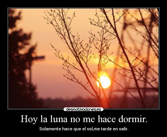 Hoy la luna no me hace dormir. - 