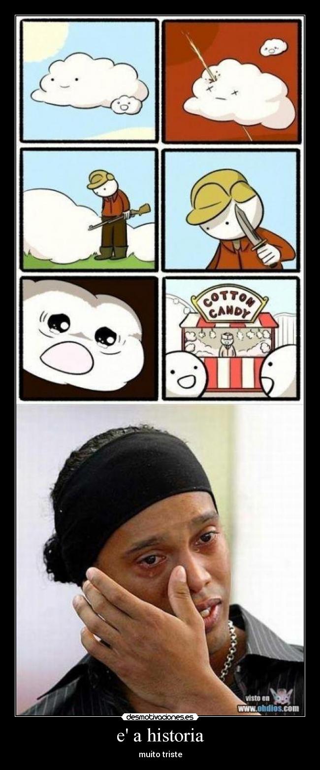 e a historia - muito triste