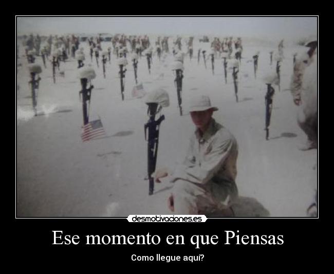 Ese momento en que Piensas - Como llegue aquí?