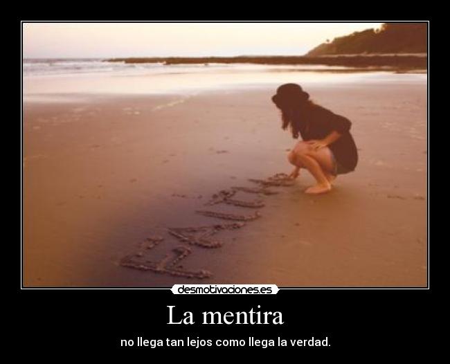 La mentira - no llega tan lejos como llega la verdad.