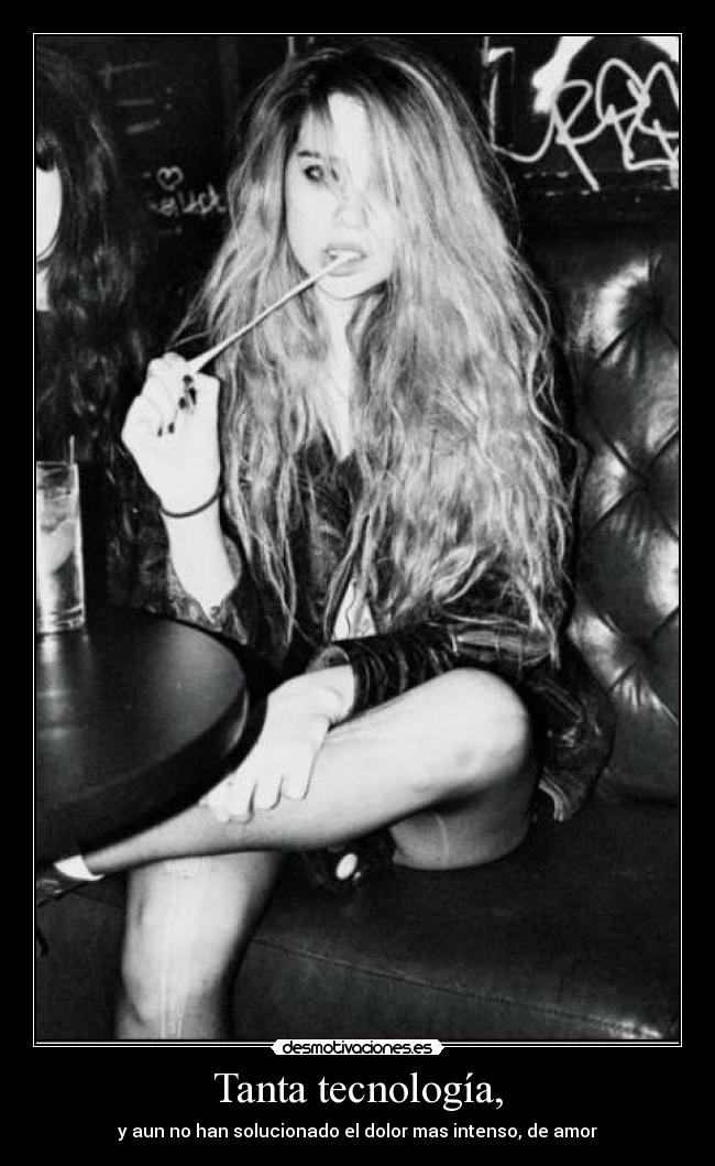 Tanta tecnología, - y aun no han solucionado el dolor mas intenso, de amor