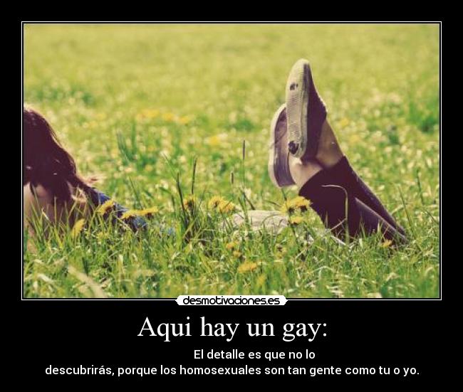 Aqui hay un gay: - ☺☺☺☺☺☺☺☺☺☺☺☺☺☺☺ El detalle es que no lo
descubrirás, porque los homosexuales son tan gente como tu o yo.