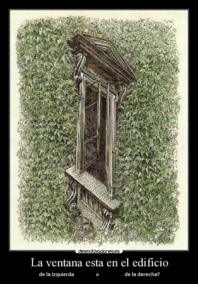 La ventana esta en el edificio - de la izquierda                  o                     de la derecha?